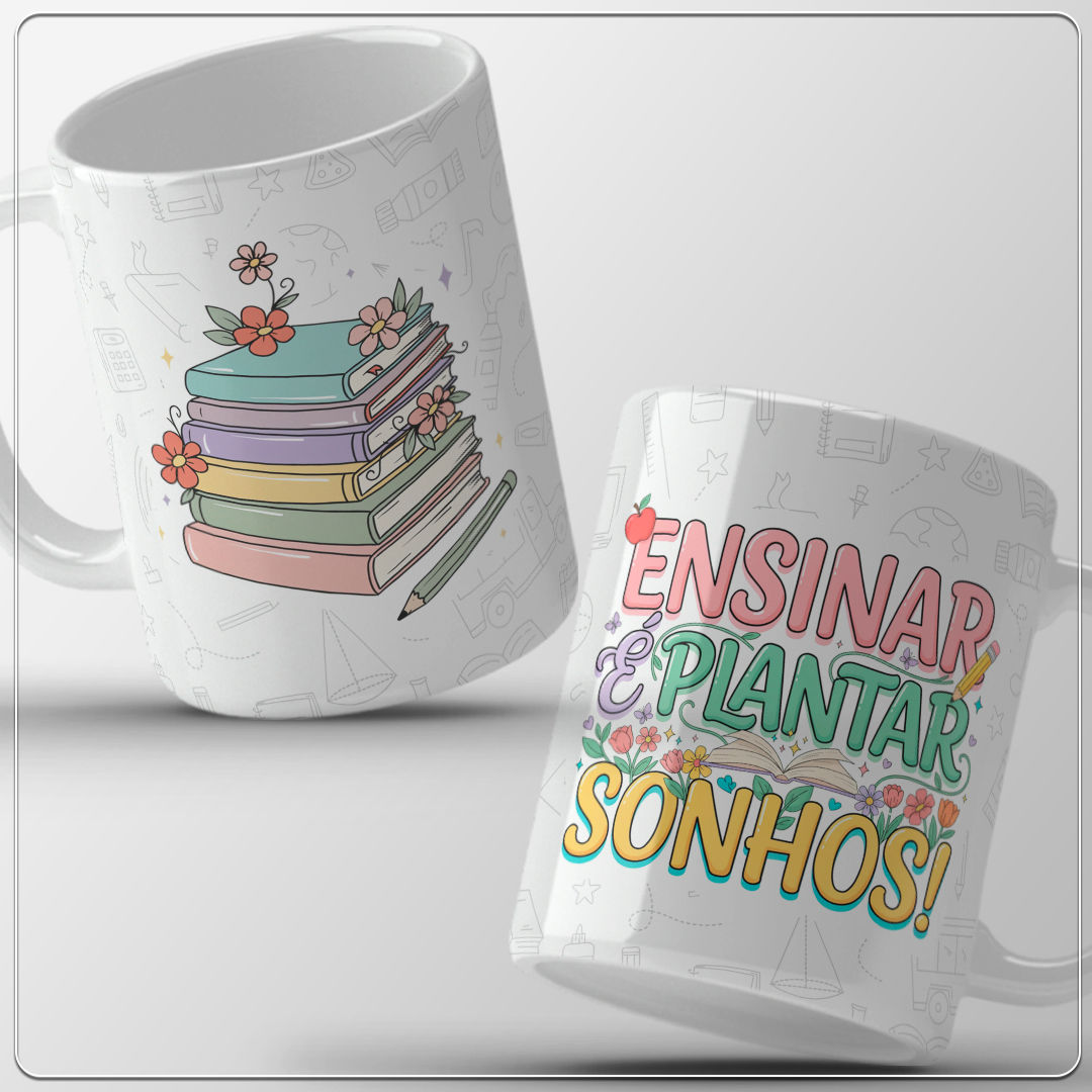 Arquivo Sublimação Caneca - Ensinar é plantar sonhos