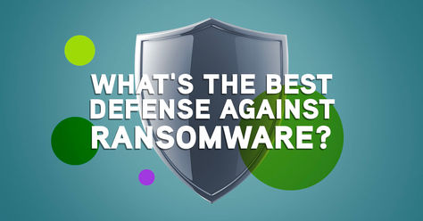 The Best Defense Against Ransomware