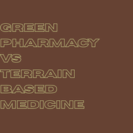 Green Pharmacy vs Terrain Medicine