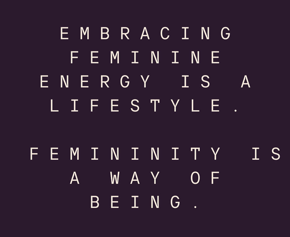 Embracing feminine energy is a lifestyle. Femininity is a way of being.