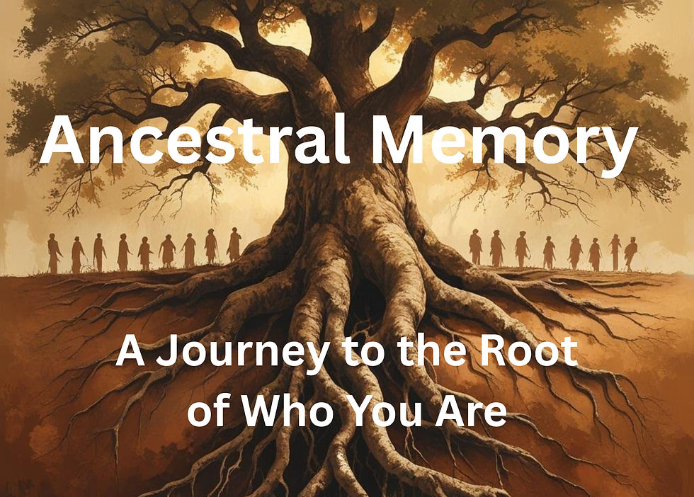 Ancestral Memory: A Journey to the Root of Who You Are