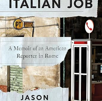 Book Review - "The Italian Job: A Memoir of an American Reporter in Rome" - by Jason Horowitz