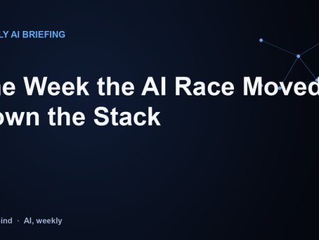 Branded header: The Week the AI Race Moved Down the Stack