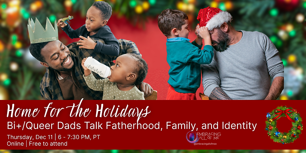 Home for the Holidays: Bi+/Queer Dads Talk Fatherhood, Family, and Identity