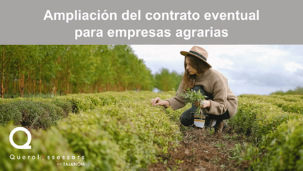 Ampliación del contrato eventual para empresas agrarias: 120 días de contratación para situaciones de corta duración