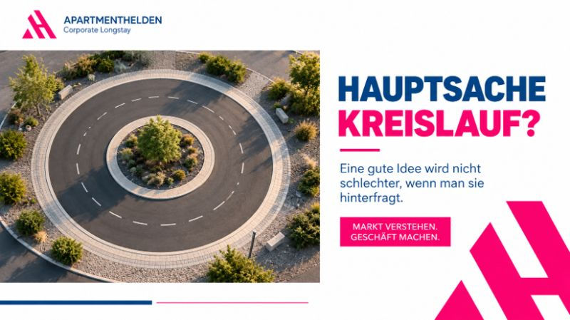 APARTMENTHELDEN: Kreisverkehr und die Frage Hauptsache Kreislauf? Eine gute Idee wird nicht schlechter, wenn man sie hinterfragt.