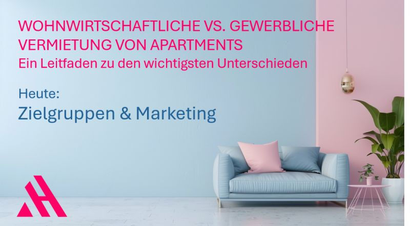 Grafik mit dem Titel „Wohnwirtschaftliche vs. gewerbliche Vermietung von Apartments – Ein Leitfaden zu den wichtigsten Unterschieden“. Im Vordergrund steht der heutige Themenschwerpunkt: „Zielgruppen & Marketing“. Das visuelle Layout zeigt eine moderne Einrichtung mit einem hellblauen Sofa, rosa Kissen, einer Zimmerpflanze und einer rosafarbenen Wand. Links unten ist das pinkfarbene Logo der APARTMENTHELDEN zu sehen.