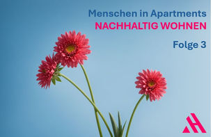 Drei rosa Gerbera-Blumen vor blauem Himmel, Text 'Menschen in Apartments – Nachhaltig Wohnen, Folge 1', nachhaltige Apartment-Lösungen.
