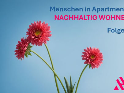 Drei rosa Gerbera-Blumen vor blauem Himmel, Text 'Menschen in Apartments – Nachhaltig Wohnen, Folge 1', nachhaltige Apartment-Lösungen.