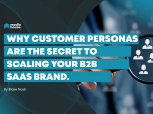 Why Customer Personas Are the Secret to Scaling Your B2B SaaS Brand
