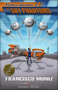 Keithan Quintero and the Sky Phantoms (A Story from the Future) Book 1 -Author's Edition - by Francisco Muniz (Middle Grade Science Fiction)