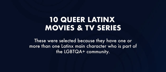 10 Queer-Latinx Movies & TV-Series