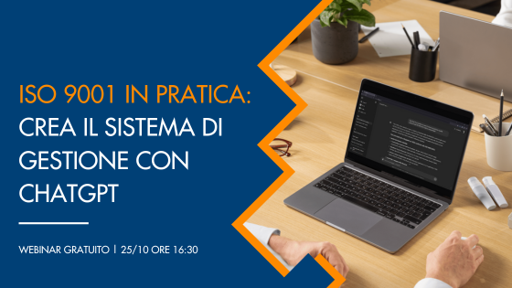 [Webinar Gratuito 25 ottobre] ISO 9001 in pratica: crea il sistema di gestione con ChatGPT