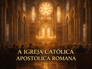 A IGREJA CATÓLICA, APOSTÓLICA, ROMANA