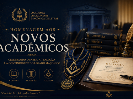 HOMENAGEM AOS RECÉM-ADMITIDOS ACADÊMICOS DA ACADEMIA AMAZONENSE MAÇÔNICA DE LETRAS