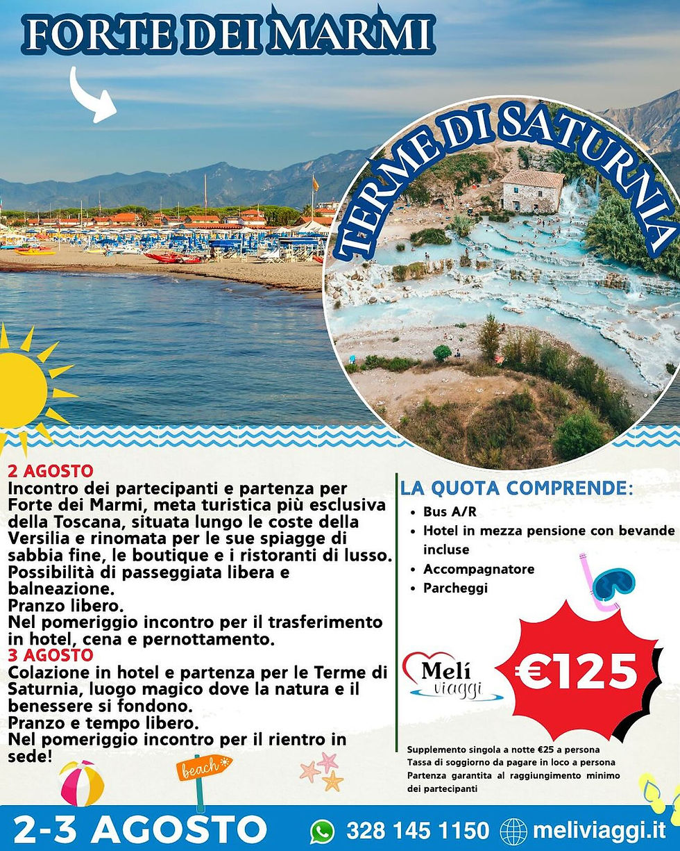 FORTE DEI MARMI E TERME DI SATURNIA 2/3 AGOSTO €125,00 **VIAGGIO DI GRUPPO**