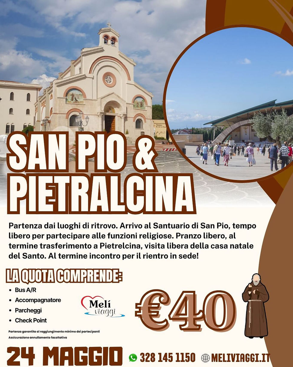 SAN PIO E PIETRALCINA 24 MAGGIO €40,00 **VIAGGIO DI GRUPPO**