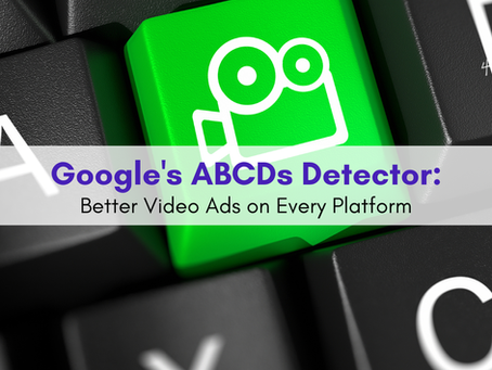 Google's ABCDs Detector: Better Video Ads on Every Platform