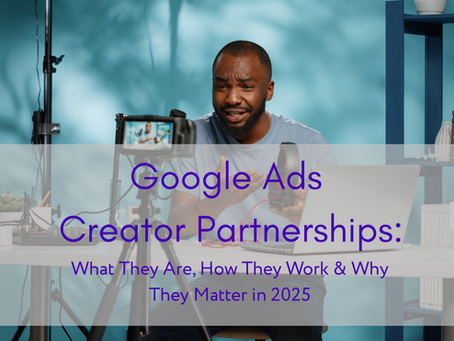 Google Ads Creator Partnerships: What They Are, How They Work & Why They Matter in 2025