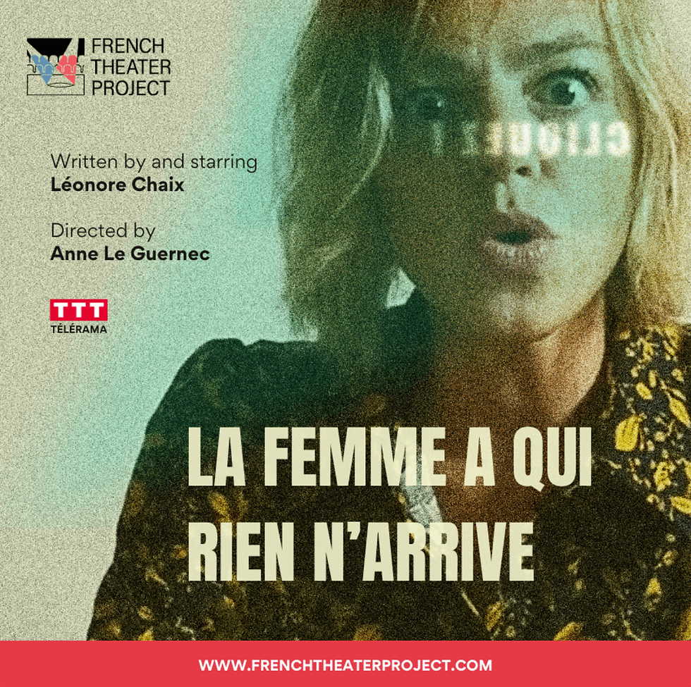 Theater Play: La Femme à qui rien n'arrive. Starring Léonore Chaix. Directed by Anne Le Guernec. French Theater Project