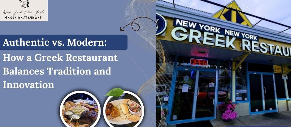 Authentic vs. Modern: How a Greek Restaurant Balances Tradition and Innovation