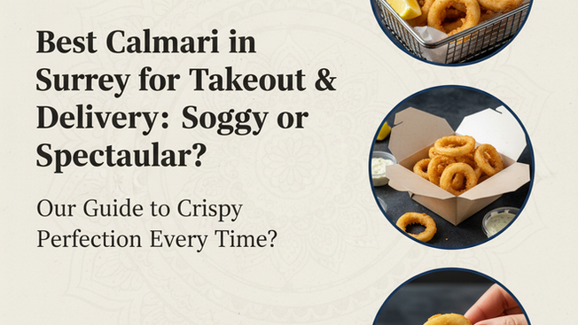 Best Calamari in Surrey for Takeout & Delivery: Soggy or Spectacular?