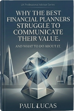 Free download Why the Best Financial Planners struggle to Communicate their Value by Paul Lucas