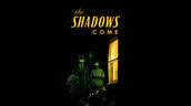 The Shadows Come