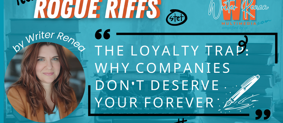 Rogue Riff #5: The Loyalty Trap: Why Companies Don’t Deserve Your Forever