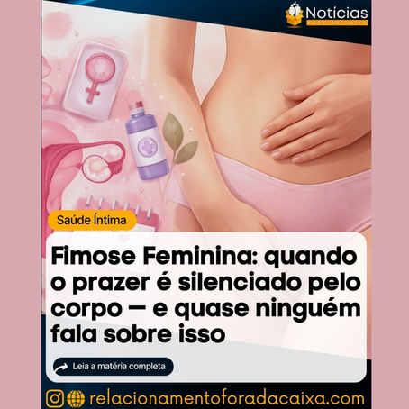 Fimose Feminina: quando o prazer é silenciado pelo corpo e quase ninguém fala sobre isso