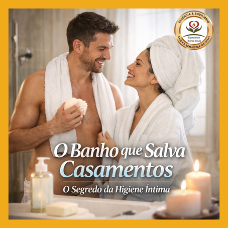 O Banho que Salva Casamentos: O Segredo da Higiene Íntima que Ninguém Ensina