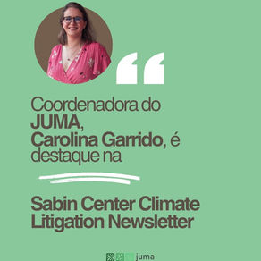 Carolina Garrido é destaque na Climate Litigation Newsletter do Sabin Center for Climate Change Law (Columbia University)