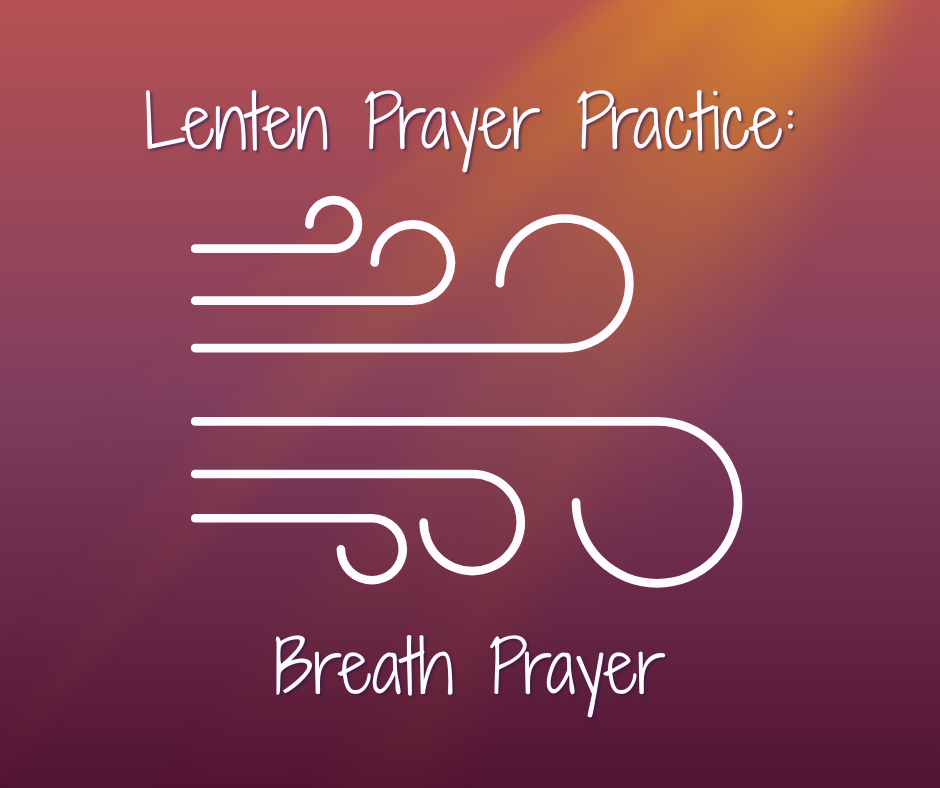 Lenten Prayer Practice: Breath Prayer
