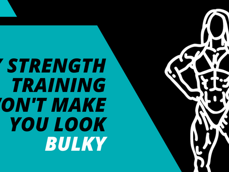 Why strength training won't make you look bulky