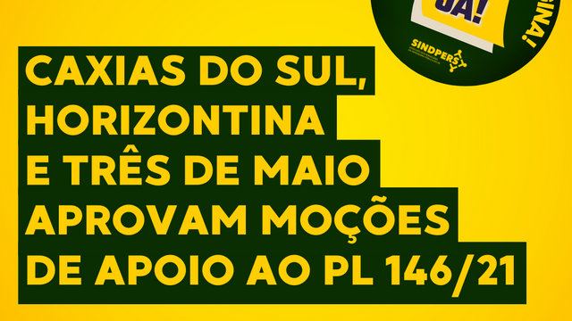 Caxias do Sul, Horizontina e Três de Maio aprovam moções de apoio ao PL 146/21