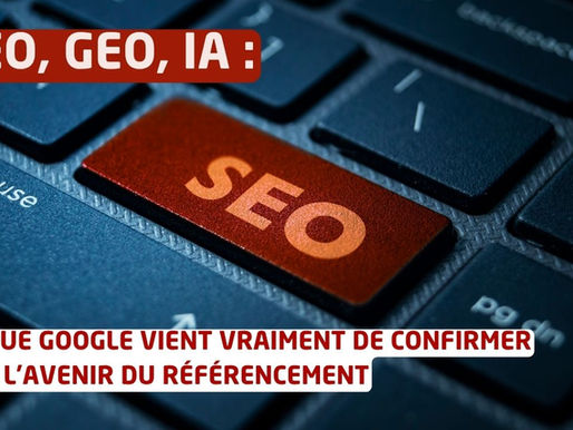 SEO, GEO, IA : ce que Google vient vraiment de confirmer sur l’avenir du référencement