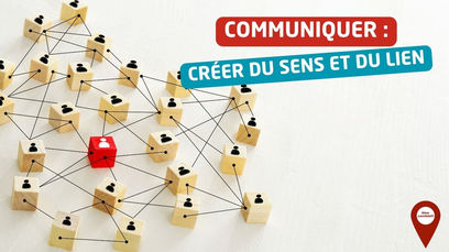 Communiquer, c’est créer du sens et du lien*