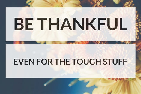 Being Thankful for the tough stuff