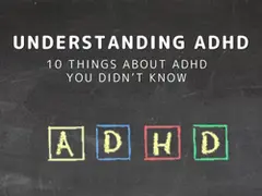 Understanding ADHD: 10 Things About ADHD You Didn't Know