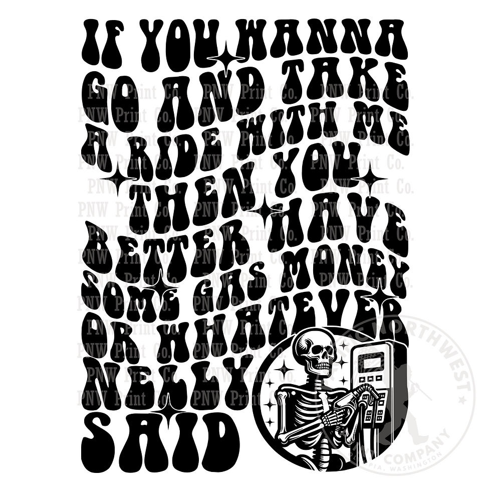 If You Wanna Go And Take A Ride-DTF Transfer