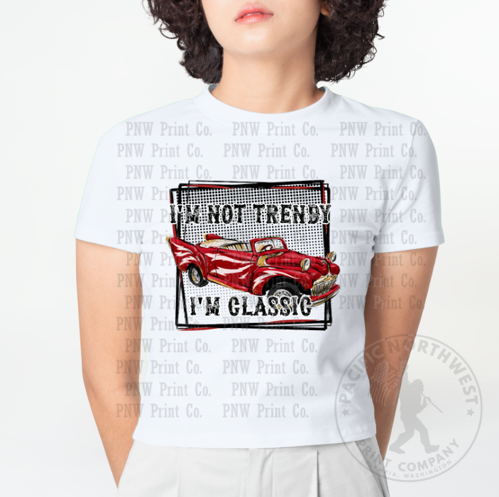 Thumbnail: I'm Not Trendy I'm Classic - DTF Transfer