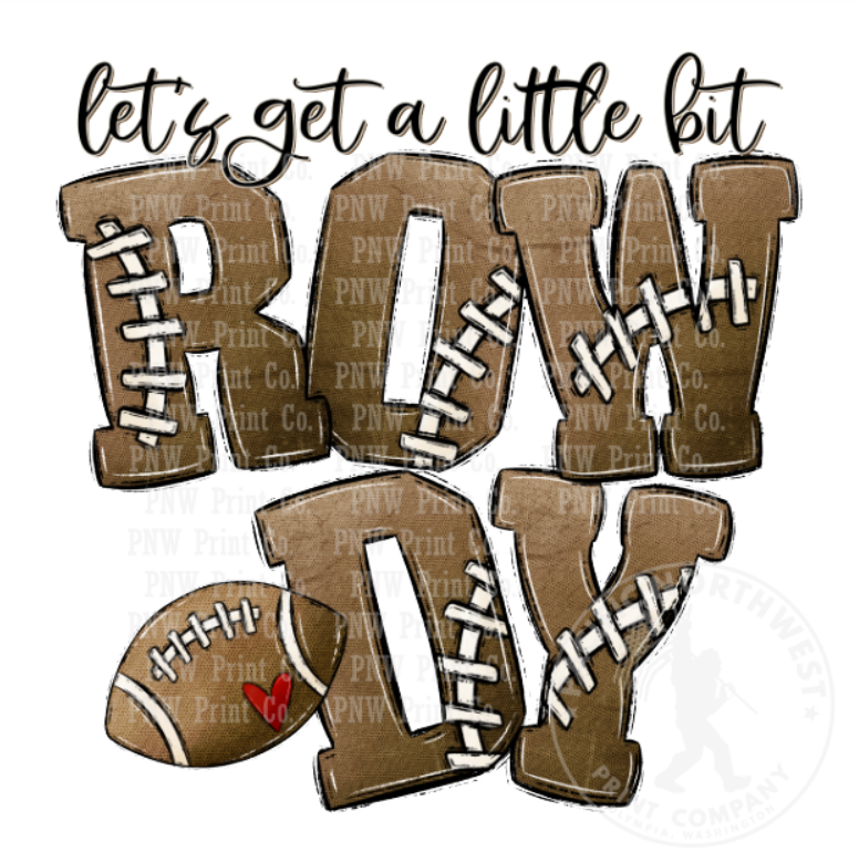 Let's Get a Little Bit Rowdy - DTF Transfer