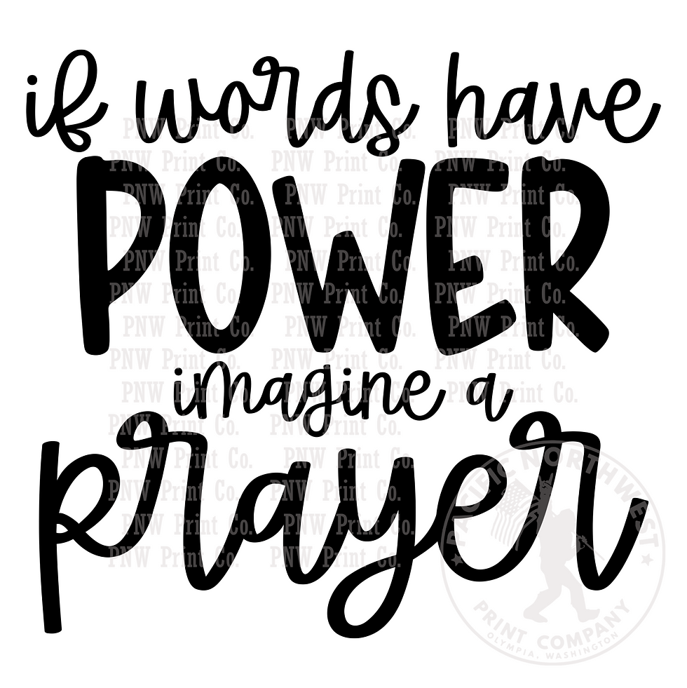 If Words Have Power Imagine A Prayer-DTF Transfer