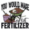 Thumbnail: You Would Make Great Fertilizer-DTF Transfer