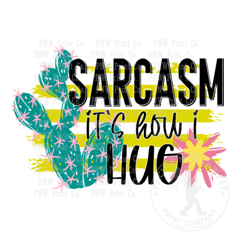 Sarcasm It's How I Hug - DTF Transfer