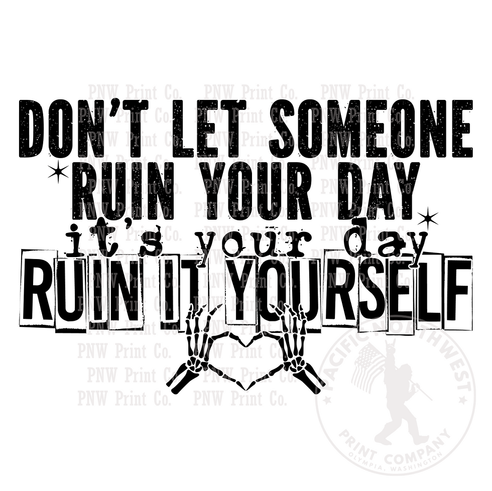 Don't Let Someone Ruin Your Day-DTF Transfer
