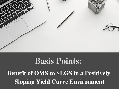 Basis Points: Benefit of OMS to SLGS in a Positively Sloping Yield Curve Environment
