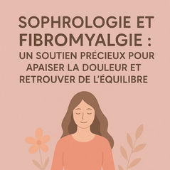 La sophrologie, un soutien précieux pour mieux vivre avec la fibromyalgie