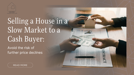 Selling a house in a slow market to a cash buyer: Avoid the risk of further price declines