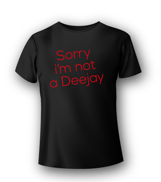 T-Shirt Deejay - Sorry I'm not aDeejay